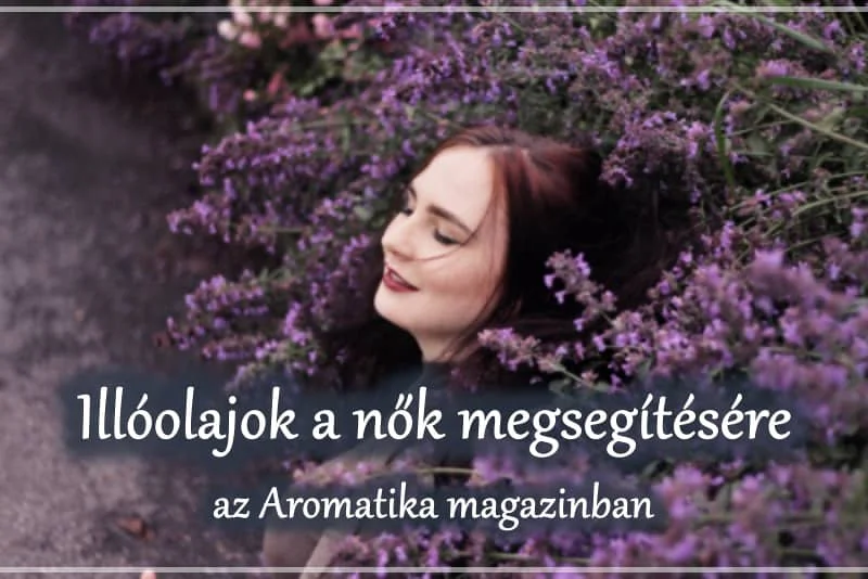 Illóolajok nőknek - újságcikkem az Aromatika magazinban