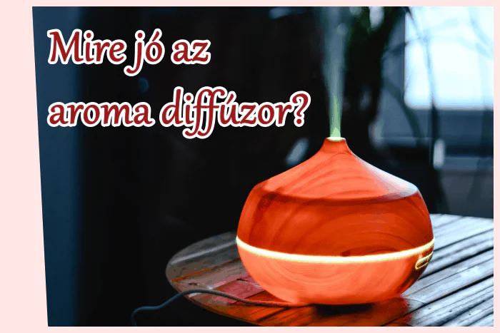 Mire jó az aroma diffúzor?