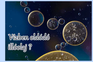 Vízben oldódó illóolaj: mítosz vagy valóság?