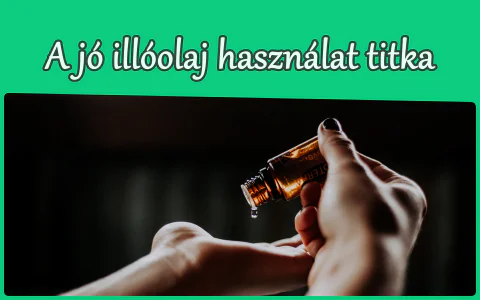 A jó illóolaj használat titka